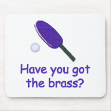Got the Brass Ping Pong Mouse Pad