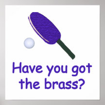 Got the Brass Ping Pong Poster