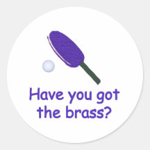 Got the Brass Ping Pong Round Sticker