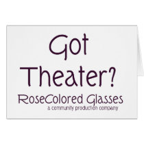 Got Theater? cards by rcglasses Got Theater? cards