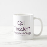 Got Theater? Coffee Mugs