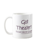 Got Theater? mugs
