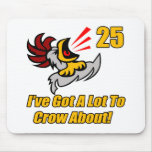 Got To Crow 25th Birthday Gifts Mouse Pads