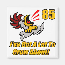 Got To Crow 85th Birthday Gifts Fridge Magnet
