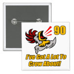 Got To Crow 90th Birthday Gifts Pinback Button