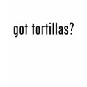 got tortillas? t-shirts