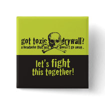 Got Toxic Drywall? buttons by toxicdrywall Got Toxic Drywall? buttons