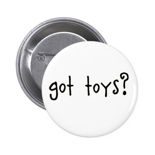 got toys? button