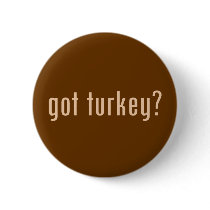 got turkey? buttons by gottees got turkey? buttons
