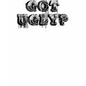 GOT UGLY? t-shirts by UglyNorthRecords GOT UGLY? t-shirts