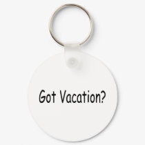 Got Vacation? keychains