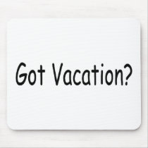 Got Vacation? mousepads