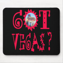 Got Vegas? Mousepad by vegasdusoleil Got Vegas? Mousepad