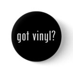 got vinyl? buttons