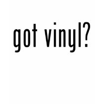 got vinyl? t-shirts by TheGotShop got vinyl? t-shirts