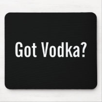 Got Vodka? Mousepad mousepads