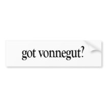 Got Vonnegut bumper stickers by worldsfair Got Vonnegut bumper stickers