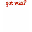 Got Wax? Estheticians Tee t-shirts