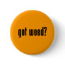 got weed? pin got weed? pin