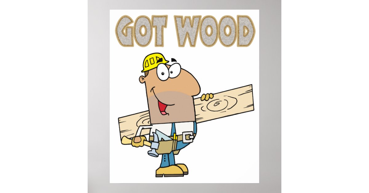 got wood carpenter humor funny design poster | Zazzle