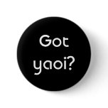Got yaoi? buttons