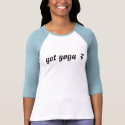 got yoga ? t-shirts by rbutterw got yoga ? t-shirts