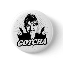 Gotcha Journalism Button by AntiPalin Gotcha Journalism Button