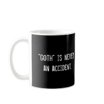 "Goth" is never an accident., "Goth" is never a... Mugs