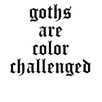 Goths are color challenged t-shirts