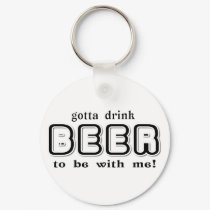 gotta drink BEER keychains