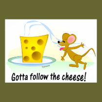 Gotta Follow the Cheese! posters