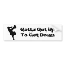 'Gotta Get Up' Bumper  Sticker Bumper Stickers