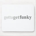 Gotta - "Gotta Get Funky" mousepads by outoftheboxx Gotta - "Gotta Get Funky" mousepads