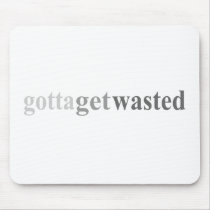 Gotta - "Gotta Get Wasted" mousepads by outoftheboxx Gotta - "Gotta Get Wasted" mousepads