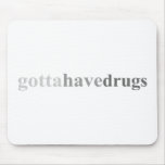 Gotta - "Gotta Have Drugs" Mouse Mat