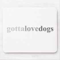 Gotta - "Gotta Love Dogs" mousepads