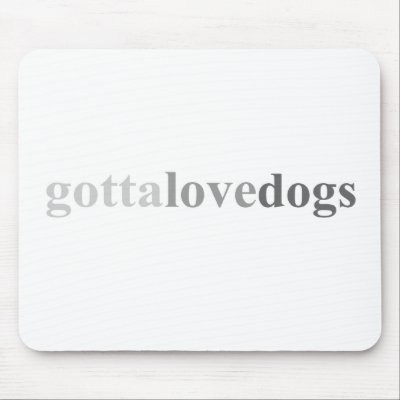 Gotta - "Gotta Love Dogs" Mouse Mat by outoftheboxx