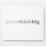 Gotta - "Gotta Think Big" Mouse Pads