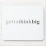 Gotta - "Gotta Think Big" Mouse Pads