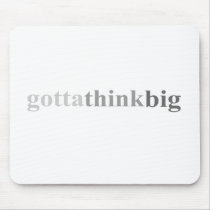 Gotta - "Gotta Think Big" mousepads by outoftheboxx Gotta - "Gotta Think Big" mousepads