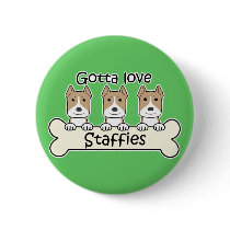 Gotta Love Staffies Pinback Button