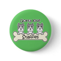 Gotta Love Staffies Pins