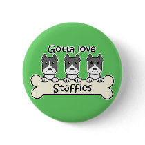 Gotta Love Staffies Pinback Buttons