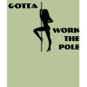 GOTTA WORK THE POLE t-shirts by DominoAlley GOTTA WORK THE POLE t-shirts