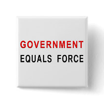 Government Equals Force Pinback Buttons