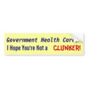 Government Health Care? Hope you're not a clunker! bumper stickers by LibertyJane Government Health Care? Hope you're not a clunker! bumper stickers