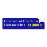 Government Health Care? Hope you're not a clunker! Bumper Stickers