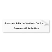 Government is not the solution bumper stickers