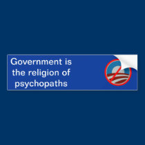 Government is the Religion of Psychopaths bumper stickers