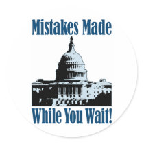 Government...Mistakes Made While You Wait! Round Sticker
